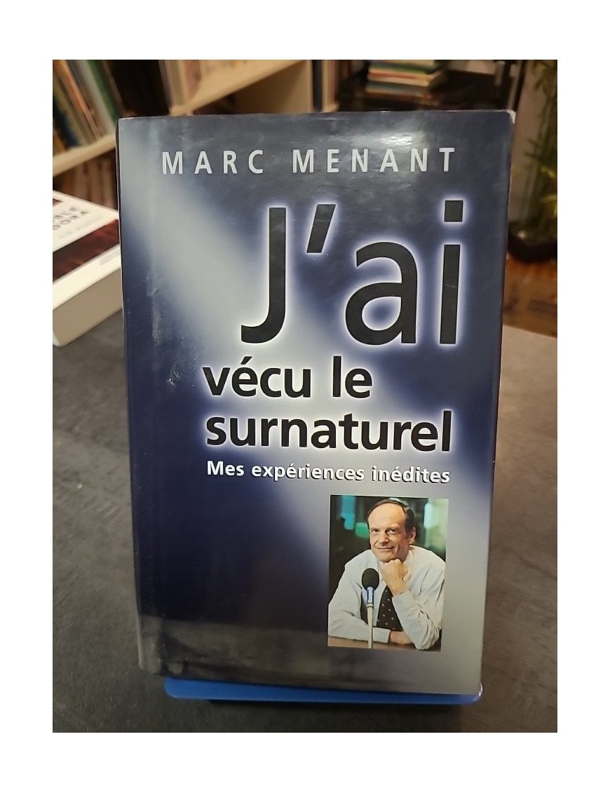 J'ai vécu le surnaturel - Marc Menant