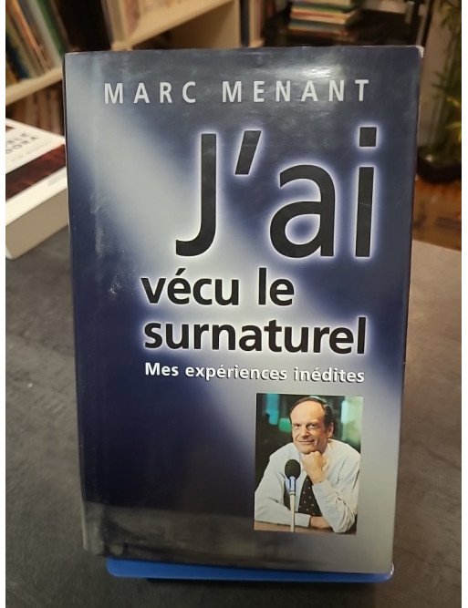 J'ai vécu le surnaturel - Marc Menant