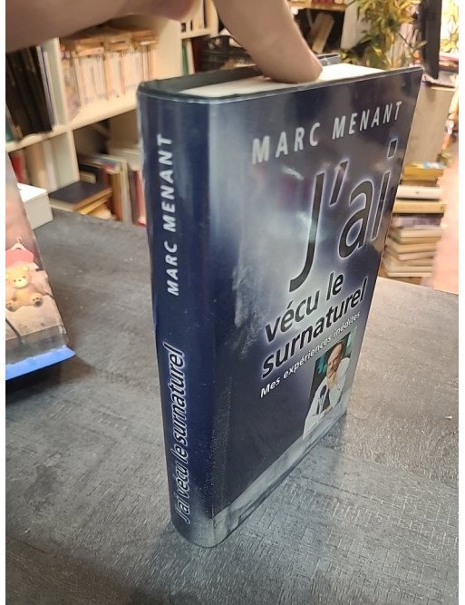 J'ai vécu le surnaturel - Marc Menant