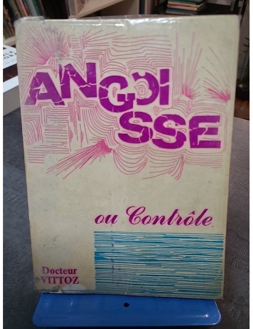 Docteur Roger Vittoz. Notes et pensées - Angoisse ou contrôle - Roger Vittoz