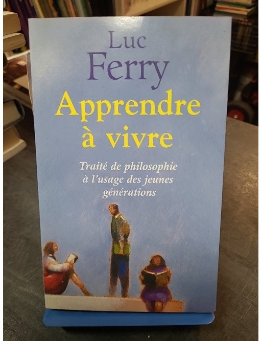 Apprendre à vivre par Luc Ferry : traité de philosophie pour affronter l'existence (édition anglaise)