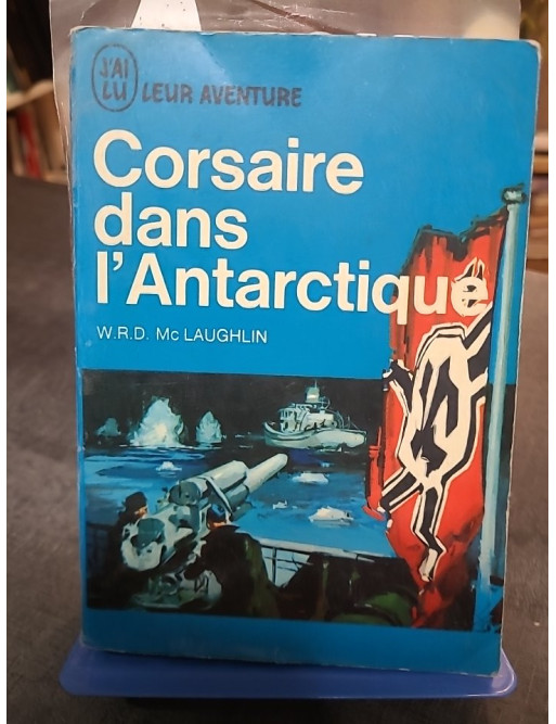Corsaire dans l'Antarctique par W. R. D. McLaughlin | Récit de guerre J'Ai Lu