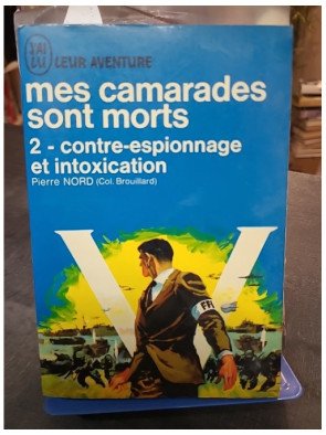 Mes camarades sont morts - 2 Contre-espionnage et intoxication par Pierre Nord | J'ai Lu