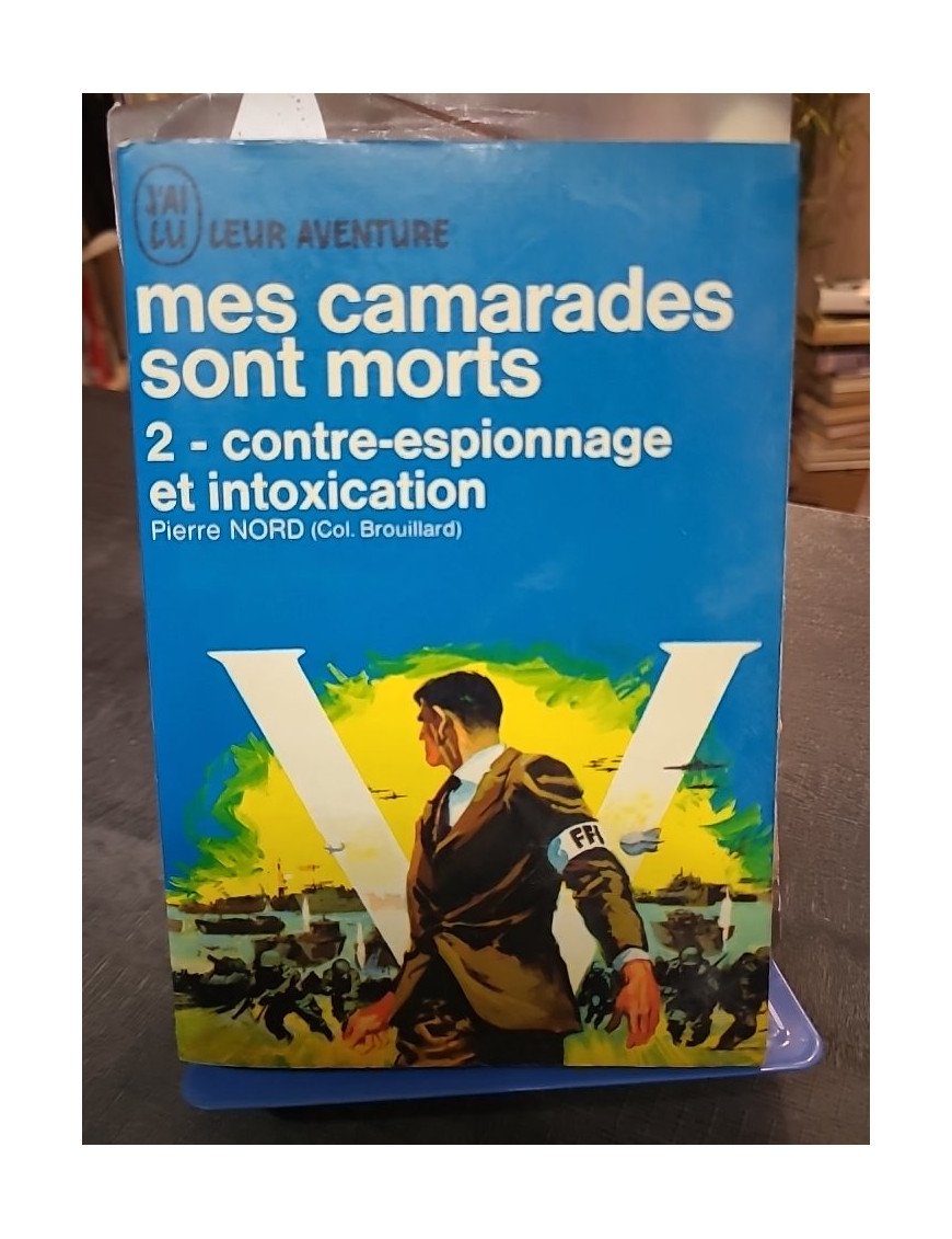 Mes camarades sont morts - 2 Contre-espionnage et intoxication par Pierre Nord | J'ai Lu