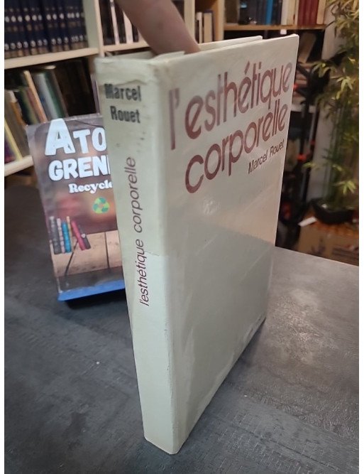 L'Esthétique corporelle - Santé et beauté plastique de la femme par Marcel Rouet