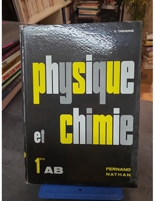 Physique et Chimie. 1ère AB. - Fernand Nathan
