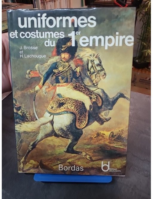 Uniformes et costumes du 1er Empire - Brosse J, Lachouque H