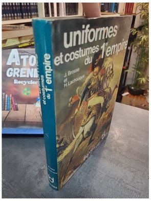 Uniformes et costumes du 1er Empire - Brosse J, Lachouque H