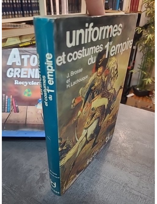 Uniformes et costumes du 1er Empire - Brosse J, Lachouque H