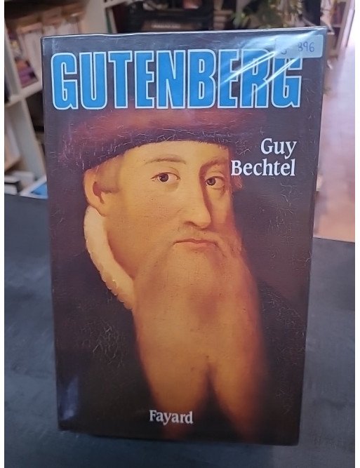 Gutenberg Et L'invention De L'imprimerie - Une Enquête de Guy Bechtel
