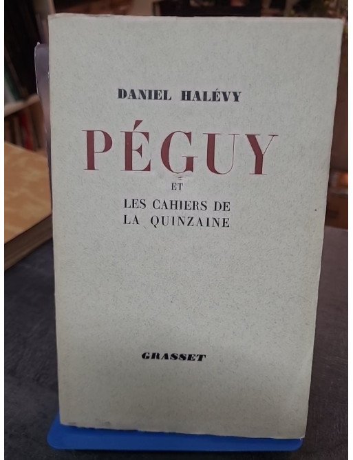 Charles Péguy et les Cahiers de la quinzaine - Daniel Halévy