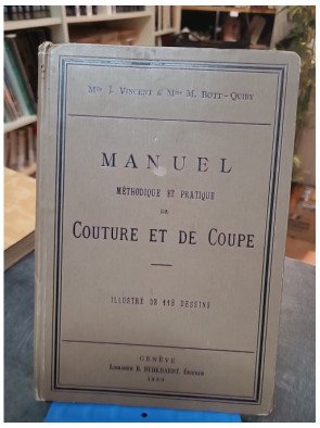 Manuel Méthodique et Pratique de Couture et de Coupe - Vincent & Bott-Quiby