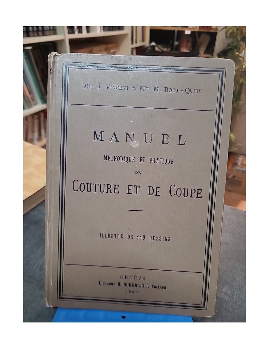 Manuel Méthodique et Pratique de Couture et de Coupe - Vincent & Bott-Quiby