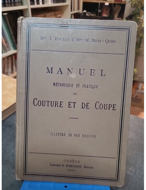 Manuel Méthodique et Pratique de Couture et de Coupe - Vincent & Bott-Quiby