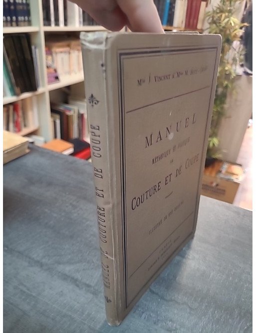 Manuel Méthodique et Pratique de Couture et de Coupe - Vincent & Bott-Quiby