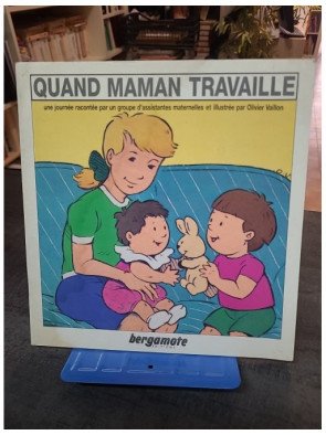 Quand maman travaille une journée racontée par un groupe d'assistantes maternelles - Olivier Vaillon