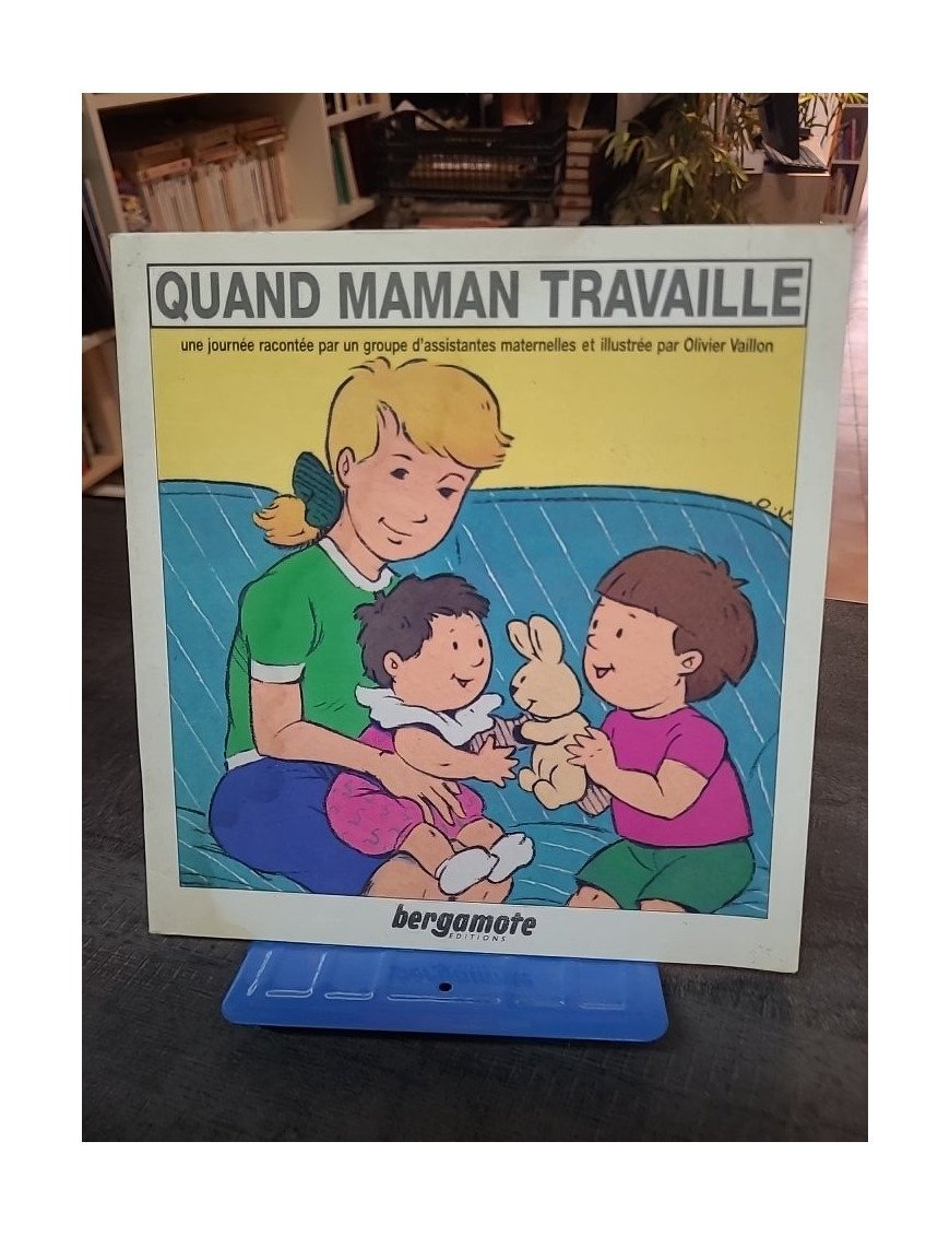 Quand maman travaille une journée racontée par un groupe d'assistantes maternelles - Olivier Vaillon