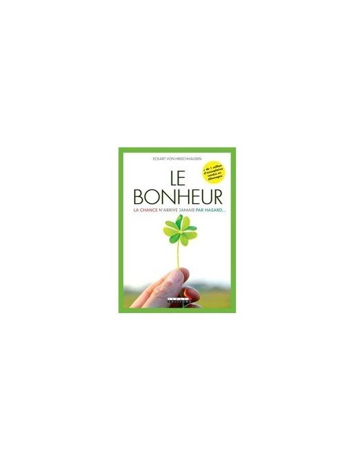 Le bonheur - La chance n arrive jamais par hasard... d Eckart von Hirschhausen