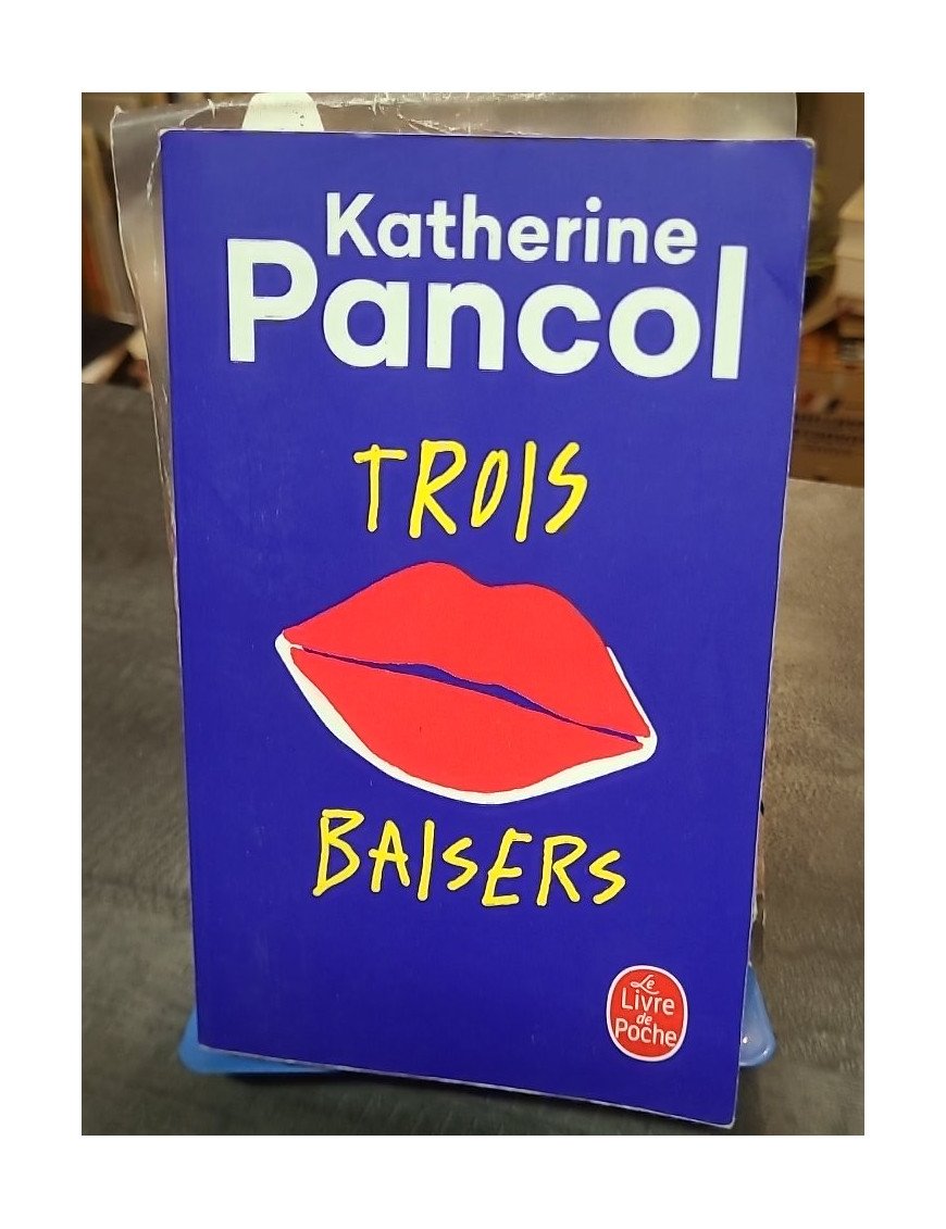 Trois baisers - Katherine Pancol