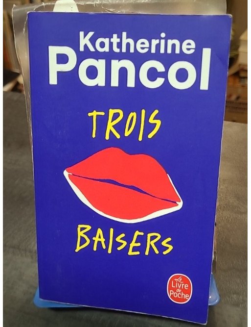 Trois baisers - Katherine Pancol