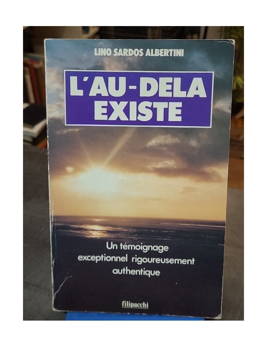 L'au-delà existe - Un témoignage exceptionnel rigoureusement documenté de Lino Sardos Albertini