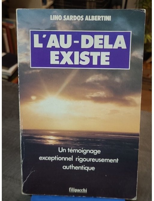 L'au-delà existe - Un témoignage exceptionnel rigoureusement documenté de Lino Sardos Albertini