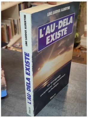 L'au-delà existe - Un témoignage exceptionnel rigoureusement documenté de Lino Sardos Albertini