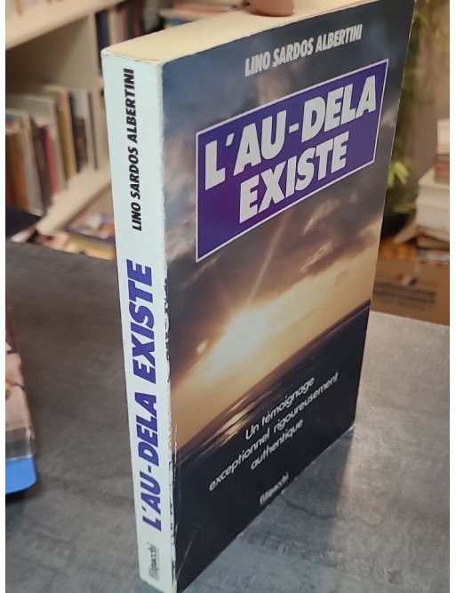 L'au-delà existe - Un témoignage exceptionnel rigoureusement documenté de Lino Sardos Albertini