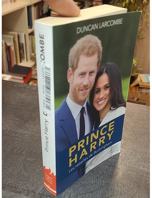 Prince Harry - La biographie de l'enfant terrible de la couronne d'Angleterre Duncan Larcombe