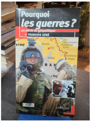 Pourquoi les guerres ? - François Géré