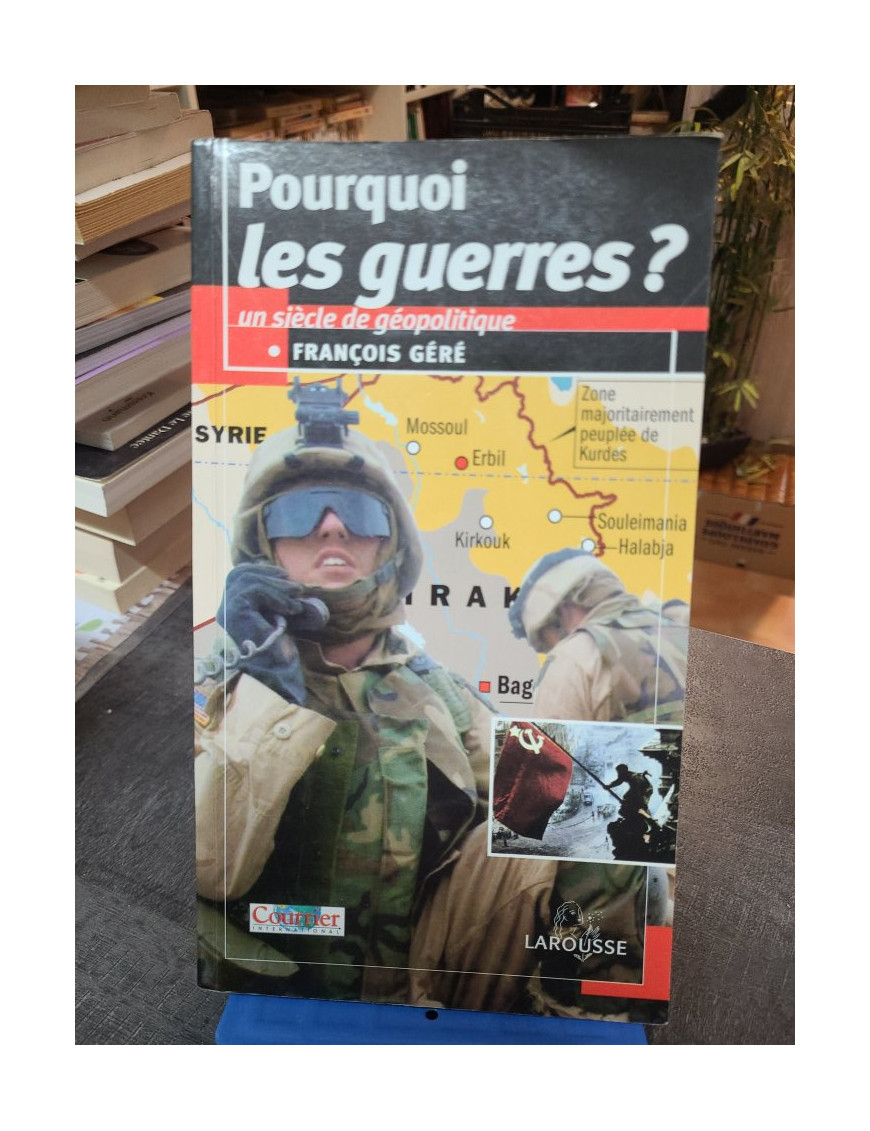 Pourquoi les guerres ? - François Géré