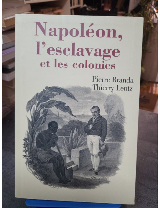 Napoléon, l'esclavage et les colonies - Pierre Branda - Thierry Lentz