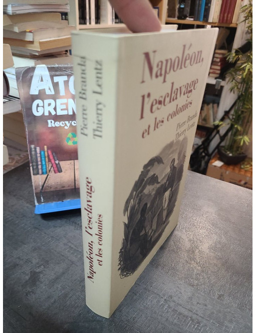 Napoléon, l'esclavage et les colonies - Pierre Branda - Thierry Lentz