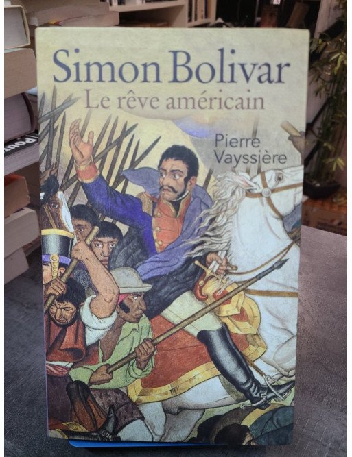 Simon Bolivar Le Rêve Américain - Pierre Vayssière - Edition france loisir