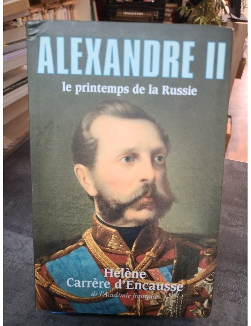 Alexandre II - Hélène Carrère d'Encausse
