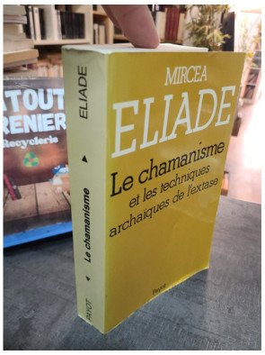 Le Chamanisme et les techniques archaïques de l'extase - Mircea Eliade
