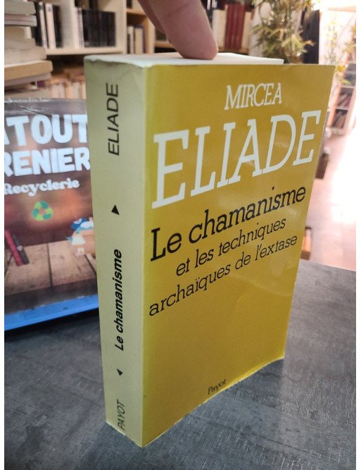 Le Chamanisme et les techniques archaïques de l'extase - Mircea Eliade