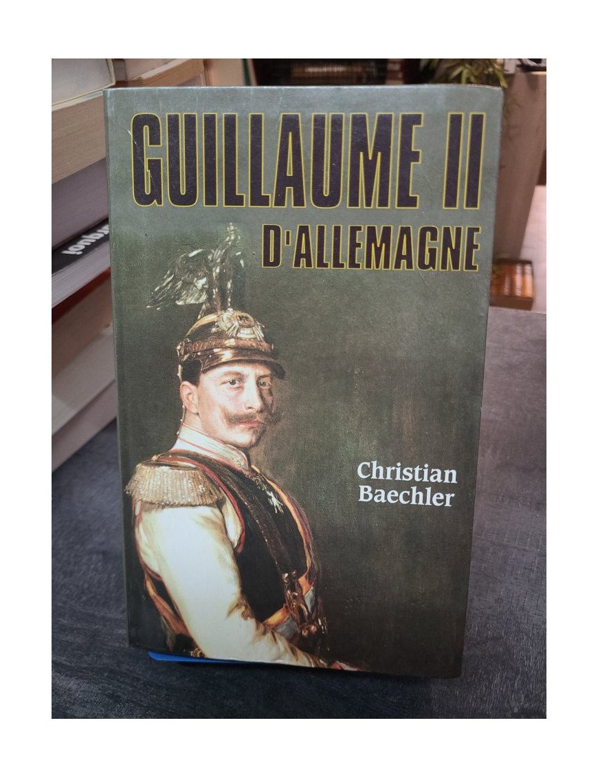 Guillaume II d'Allemagne - Christian Baechler