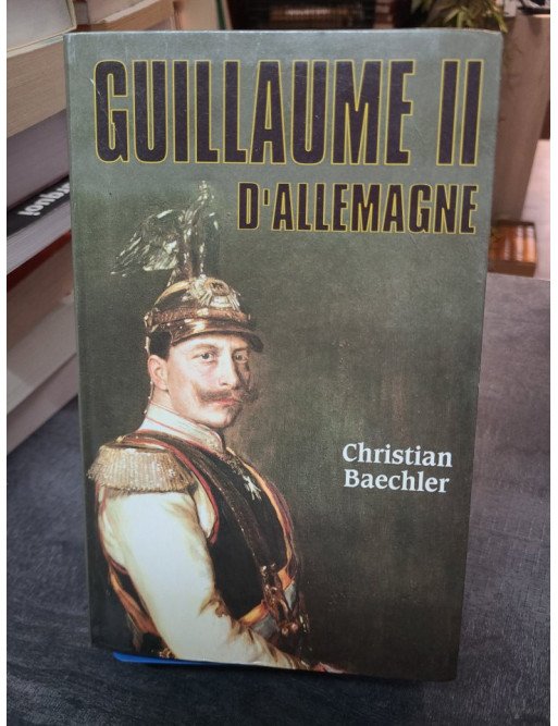 Guillaume II d'Allemagne - Christian Baechler