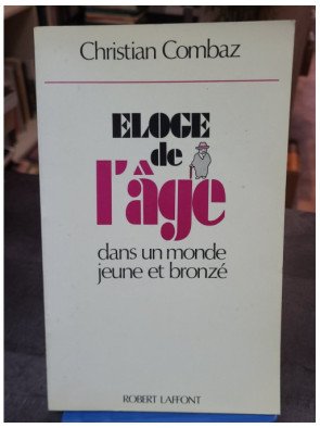 Eloge de l'âge - Dans un monde jeune et bronzé - Christian Combaz