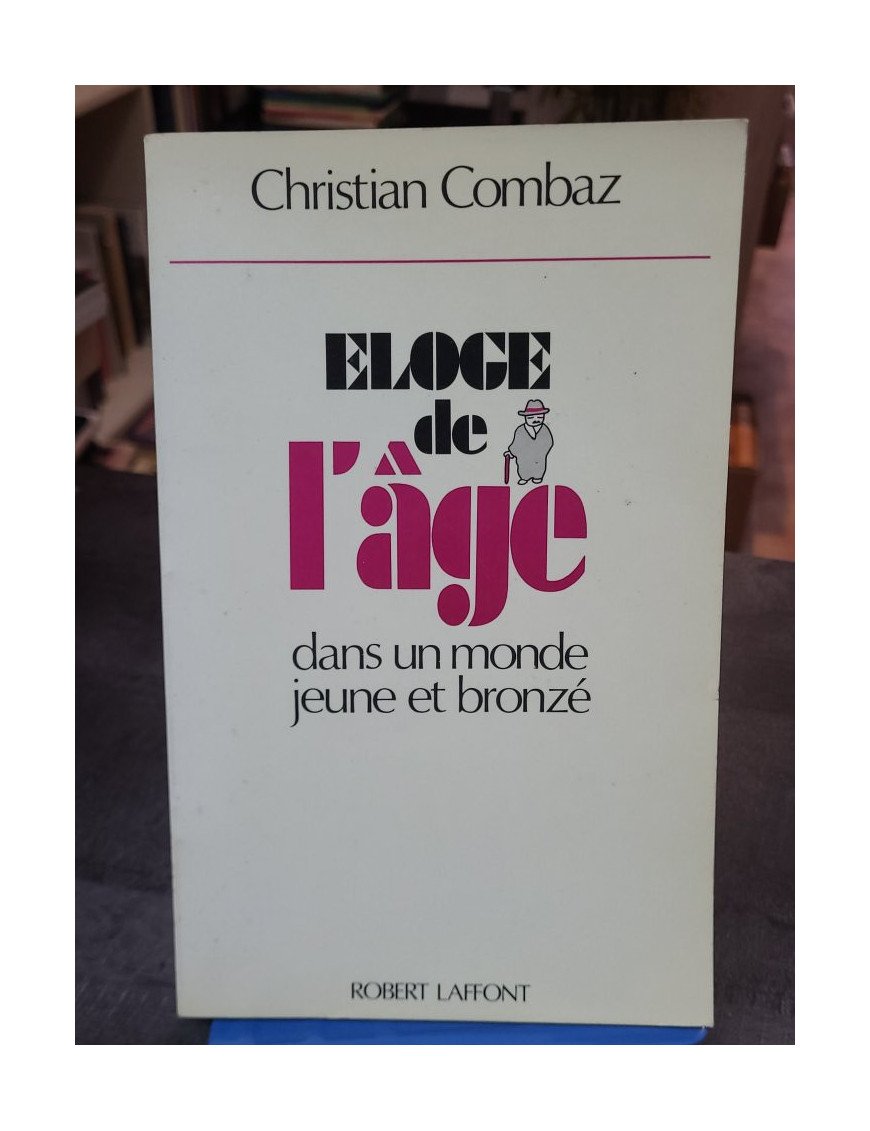 Eloge de l'âge - Dans un monde jeune et bronzé - Christian Combaz