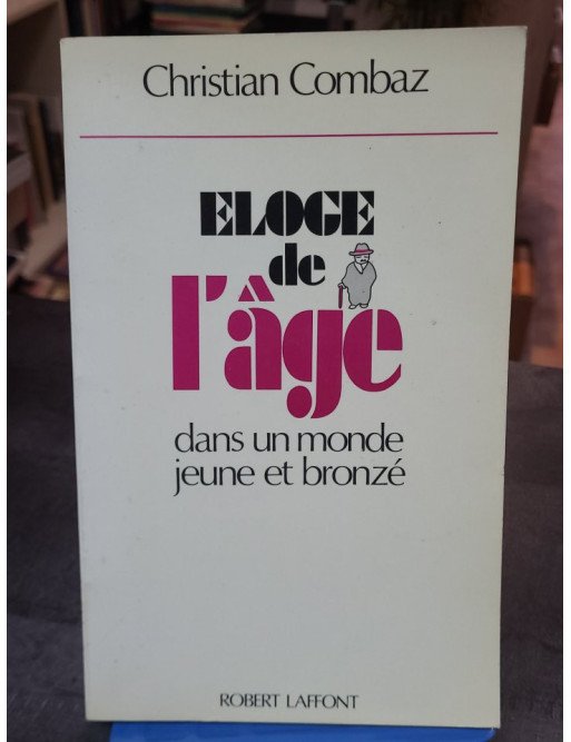 Eloge de l'âge - Dans un monde jeune et bronzé - Christian Combaz