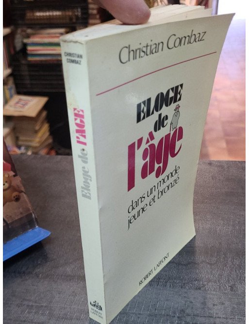 Eloge de l'âge - Dans un monde jeune et bronzé - Christian Combaz