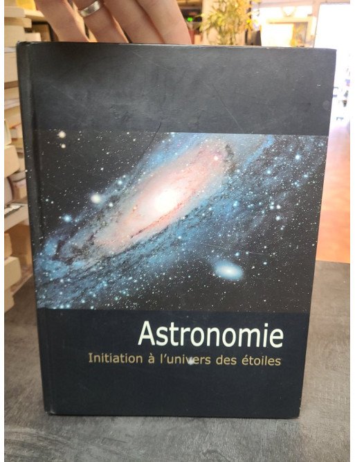 Astronomie Initiation à l'univers des étoiles - Stefan Deiters
