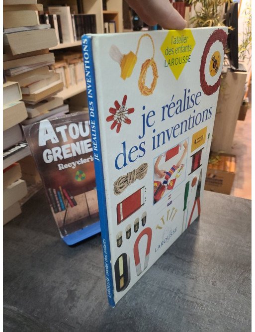 Je réalise des inventions l'atelier des enfants larousse