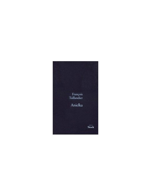 Anielka - Grand Prix du Roman de l Académie Française 1999 de François Taillandier