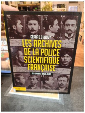 Les Archives de la Police Scientifique Française - Des origines à nos jours par Gérard Chauvy