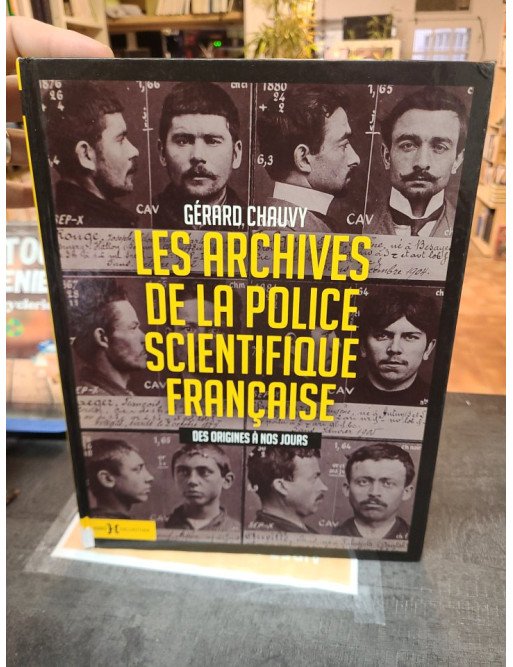Les Archives de la Police Scientifique Française - Des origines à nos jours par Gérard Chauvy