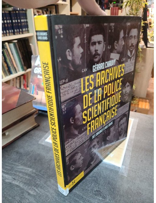 Les Archives de la Police Scientifique Française - Des origines à nos jours par Gérard Chauvy