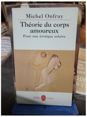 Théorie du corps amoureux - Pour une érotique solaire - Michel Onfray